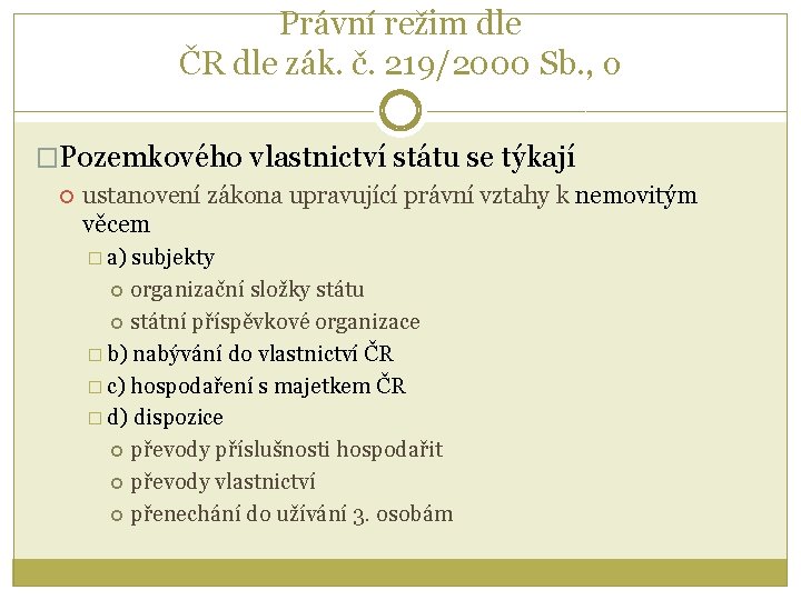 Právní režim dle ČR dle zák. č. 219/2000 Sb. , o �Pozemkového vlastnictví státu
