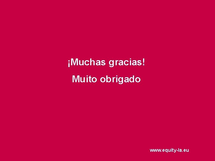 ¡Muchas gracias! Muito obrigado www. equity-la. eu 