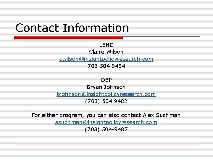 Contact Information LEND Claire Wilson cwilson@insightpolicyresearch. com 703 504 9484 DBP Bryan Johnson bjohnson@insightpolicyresearch.