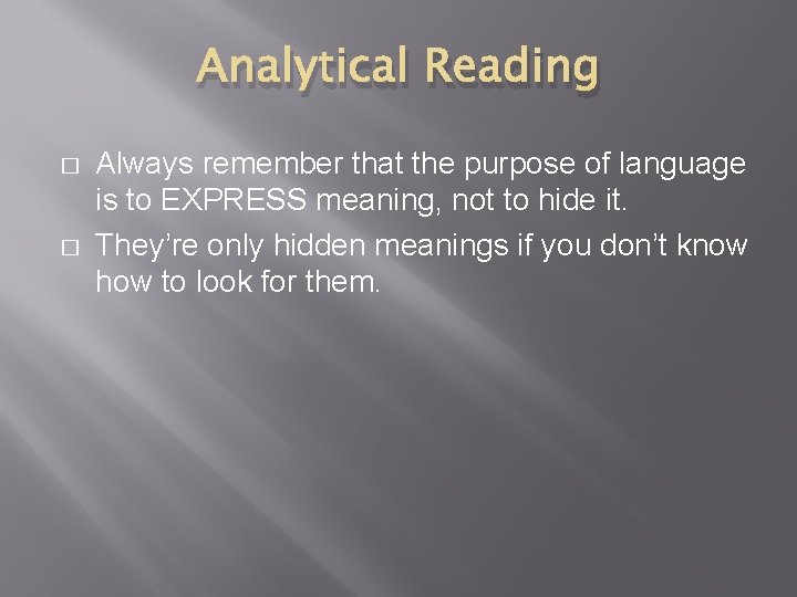 Analytical Reading � � Always remember that the purpose of language is to EXPRESS
