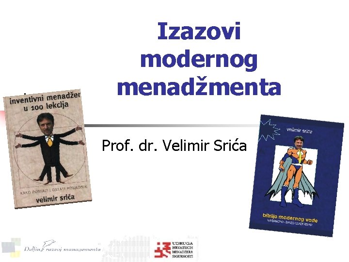 Izazovi modernog menadžmenta Prof. dr. Velimir Srića 