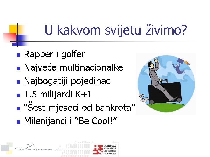 U kakvom svijetu živimo? n n n Rapper i golfer Najveće multinacionalke Najbogatiji pojedinac