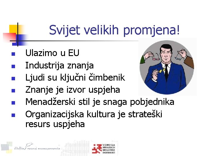 Svijet velikih promjena! n n n Ulazimo u EU Industrija znanja Ljudi su ključni