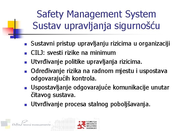 Safety Management System Sustav upravljanja sigurnošću n n n Sustavni pristup upravljanju rizicima u