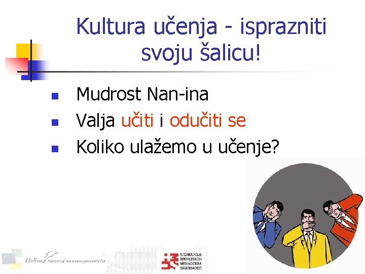 Kultura učenja - isprazniti svoju šalicu! n n n Mudrost Nan-ina Valja učiti i