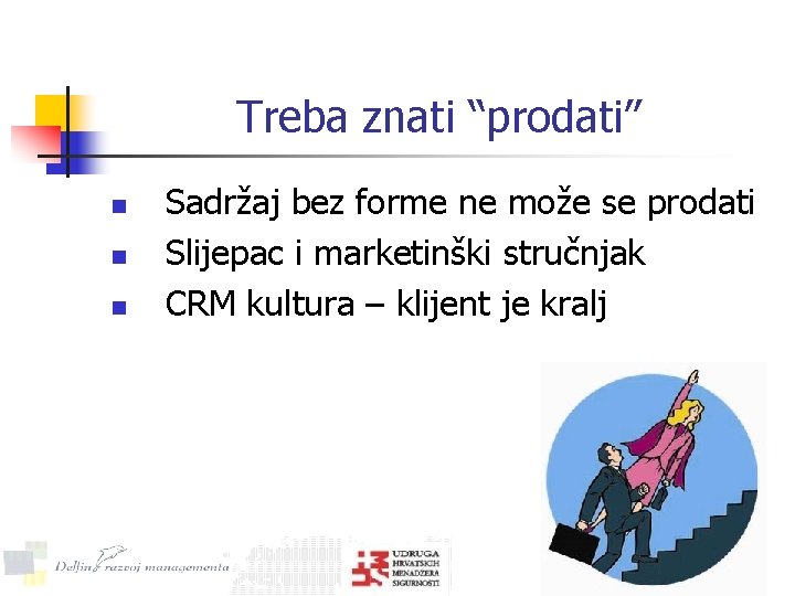 Treba znati “prodati” n n n Sadržaj bez forme ne može se prodati Slijepac