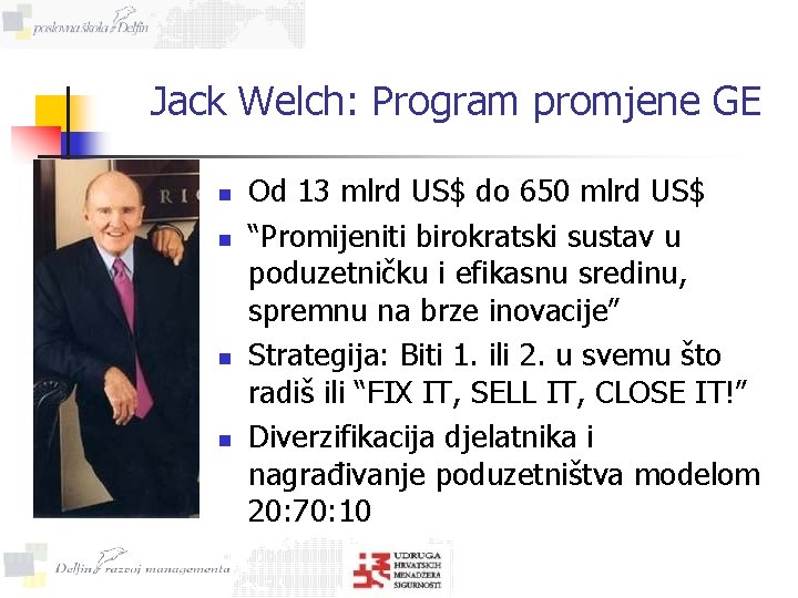 Jack Welch: Program promjene GE n n Od 13 mlrd US$ do 650 mlrd