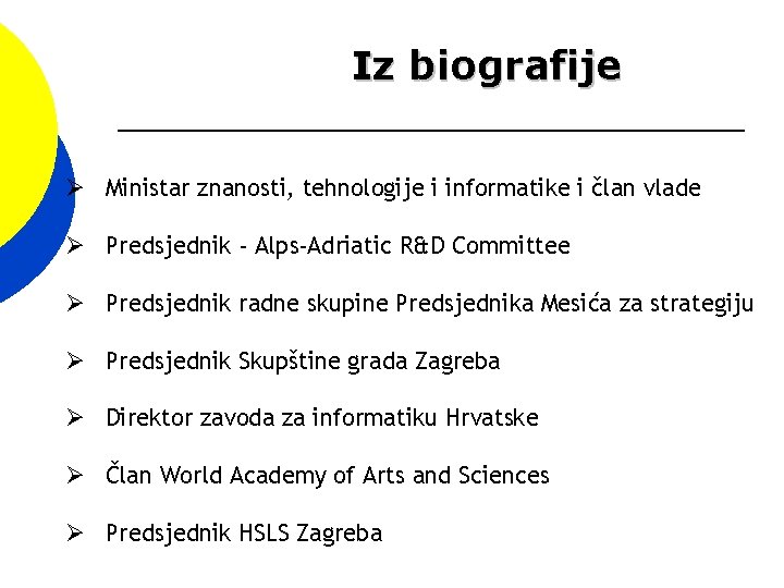 Iz biografije Ministar znanosti, tehnologije i informatike i član vlade Predsjednik - Alps-Adriatic R&D