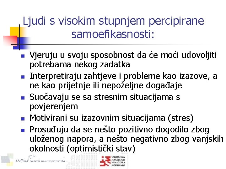 Ljudi s visokim stupnjem percipirane samoefikasnosti: n n n Vjeruju u svoju sposobnost da