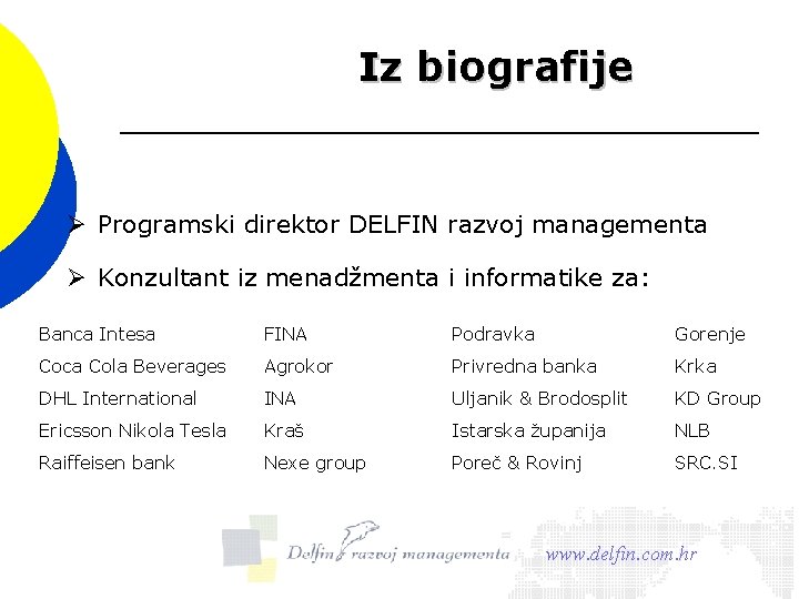 Iz biografije Programski direktor DELFIN razvoj managementa Konzultant iz menadžmenta i informatike za: Banca