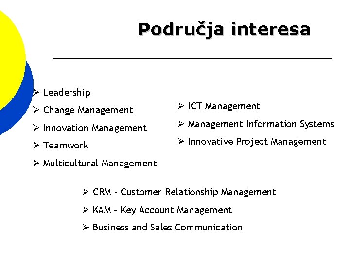 Područja interesa Leadership Change Management ICT Management Innovation Management Information Systems Teamwork Innovative Project