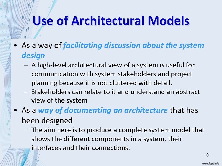 Use of Architectural Models • As a way of facilitating discussion about the system