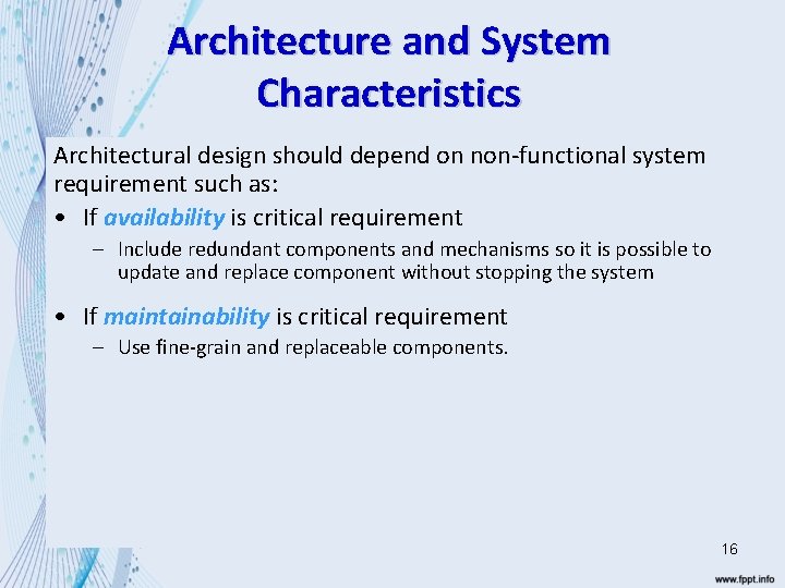 Architecture and System Characteristics Architectural design should depend on non-functional system requirement such as: