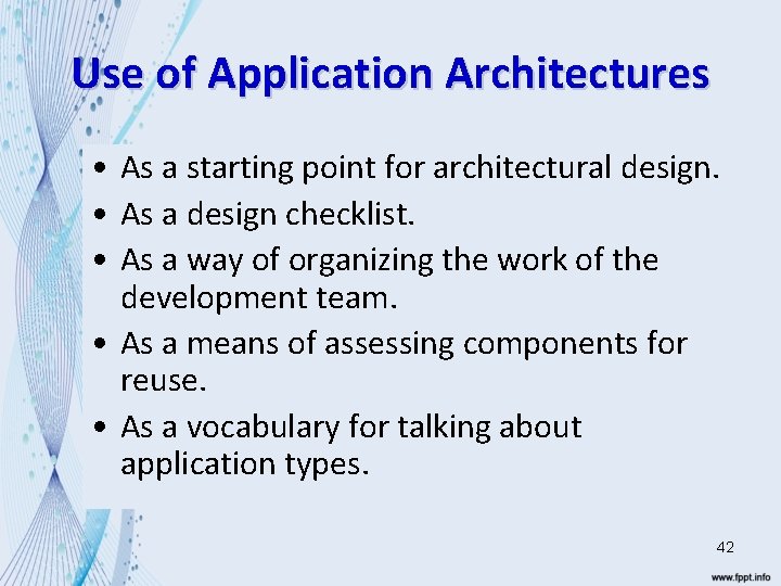 Use of Application Architectures • As a starting point for architectural design. • As