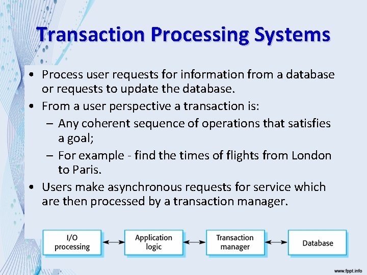 Transaction Processing Systems • Process user requests for information from a database or requests