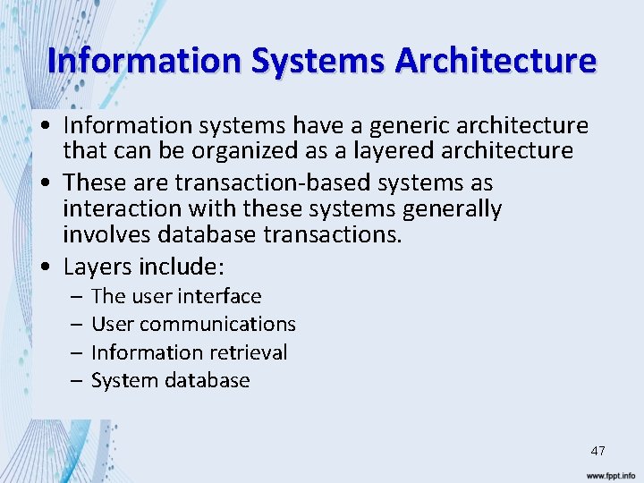 Information Systems Architecture • Information systems have a generic architecture that can be organized