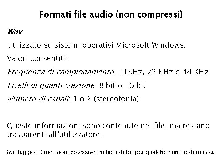 Formati file audio (non compressi) Wav Utilizzato su sistemi operativi Microsoft Windows. Valori consentiti: