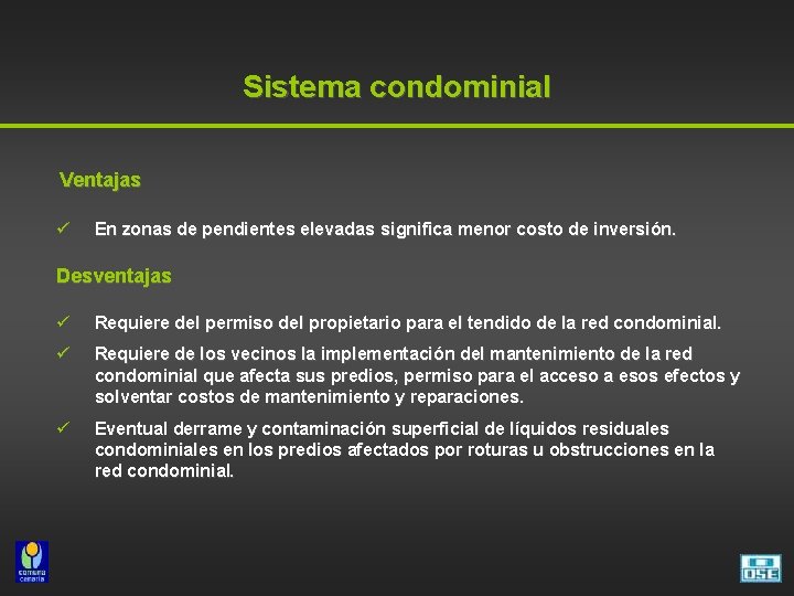 Sistema condominial Ventajas ü En zonas de pendientes elevadas significa menor costo de inversión.