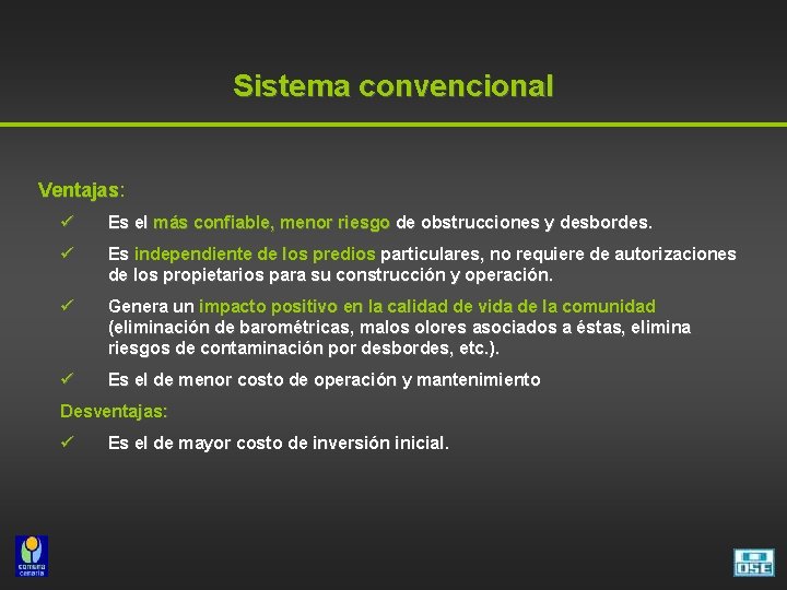 Sistema convencional Ventajas: Ventajas ü Es el más confiable, menor riesgo de obstrucciones y