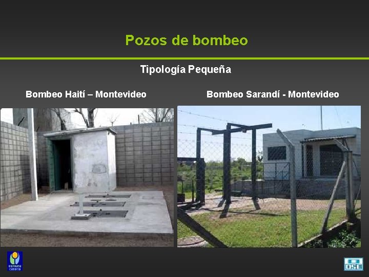  Pozos de bombeo Tipología Pequeña Bombeo Haití – Montevideo Bombeo Sarandí - Montevideo