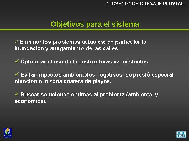 PROYECTO DE DRENAJE PLUVIAL Objetivos para el sistema Eliminar los problemas actuales: en particular
