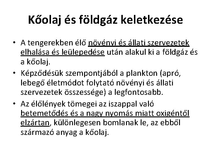 Kőolaj és földgáz keletkezése • A tengerekben élő növényi és állati szervezetek elhalása és Kőolaj és földgáz keletkezése • A tengerekben élő növényi és állati szervezetek elhalása és