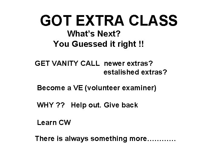 GOT EXTRA CLASS What’s Next? You Guessed it right !! GET VANITY CALL newer GOT EXTRA CLASS What’s Next? You Guessed it right !! GET VANITY CALL newer