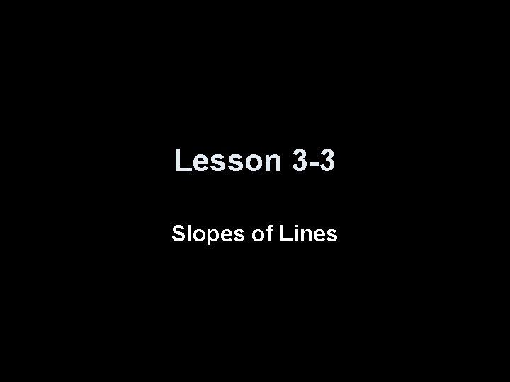 Lesson 3 -3 Slopes of Lines 