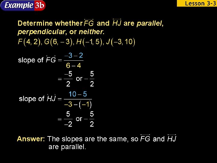 Determine whether and perpendicular, or neither. are parallel, Answer: The slopes are the same,