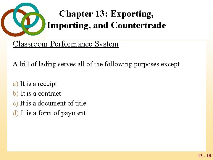 Chapter 13: Exporting, Importing, and Countertrade Classroom Performance System A bill of lading serves