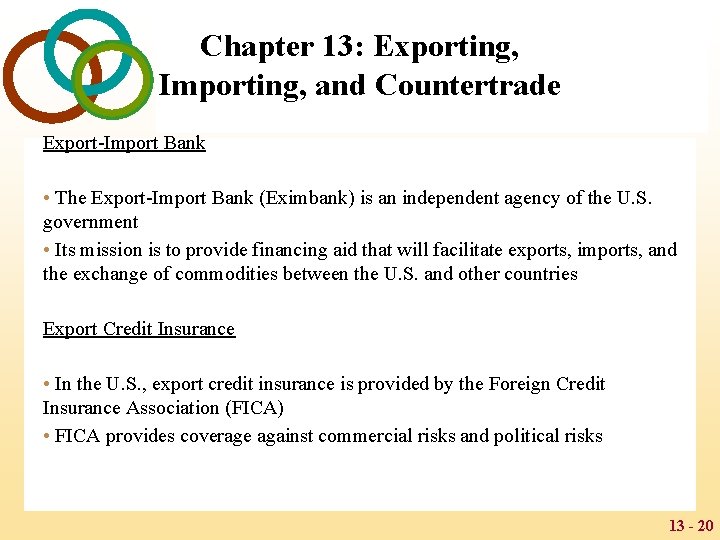 Chapter 13: Exporting, Importing, and Countertrade Export-Import Bank • The Export-Import Bank (Eximbank) is