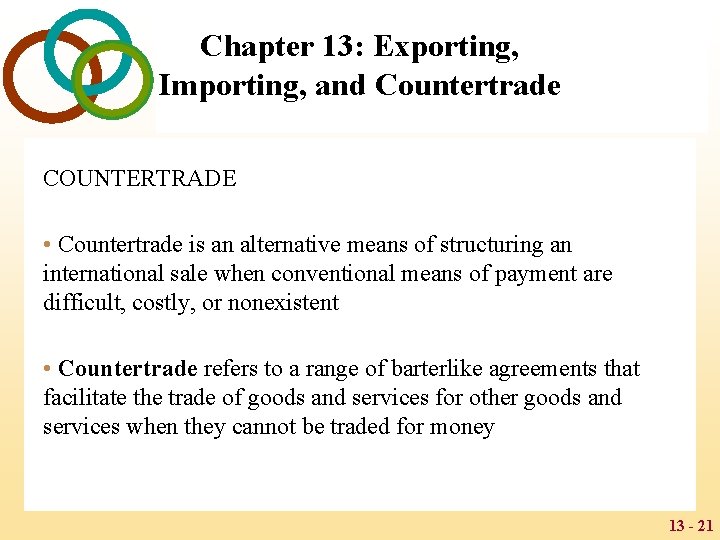 Chapter 13: Exporting, Importing, and Countertrade COUNTERTRADE • Countertrade is an alternative means of