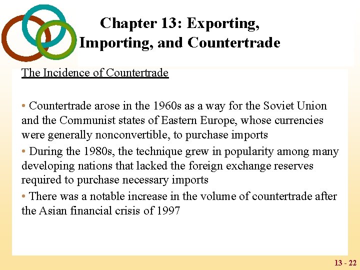 Chapter 13: Exporting, Importing, and Countertrade The Incidence of Countertrade • Countertrade arose in