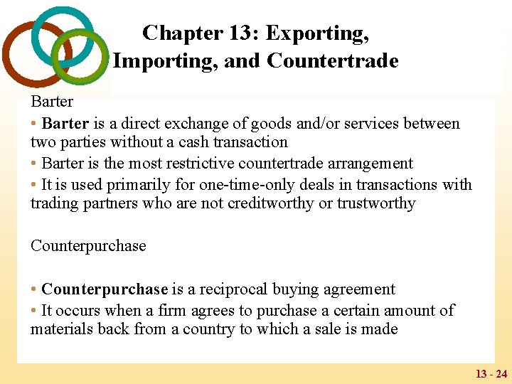 Chapter 13: Exporting, Importing, and Countertrade Barter • Barter is a direct exchange of