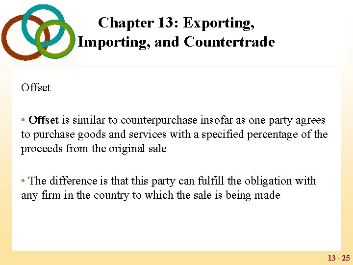 Chapter 13: Exporting, Importing, and Countertrade Offset • Offset is similar to counterpurchase insofar