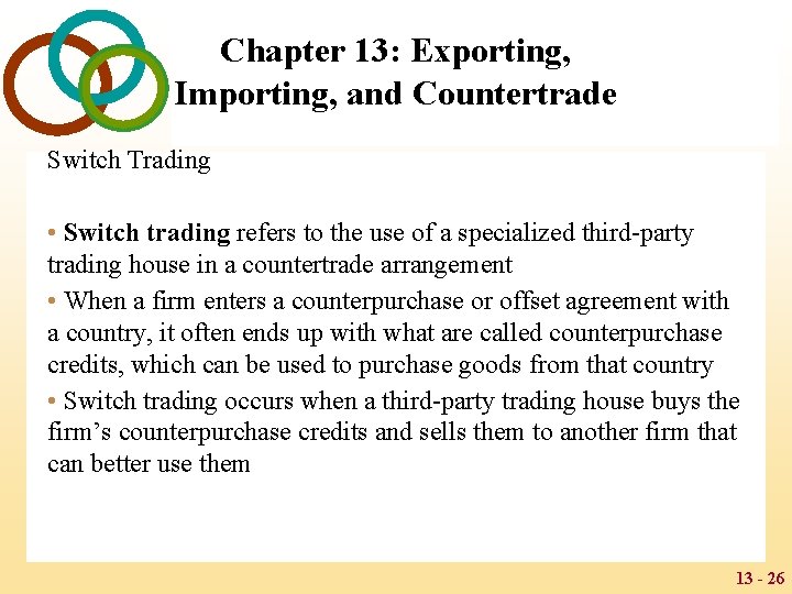 Chapter 13: Exporting, Importing, and Countertrade Switch Trading • Switch trading refers to the