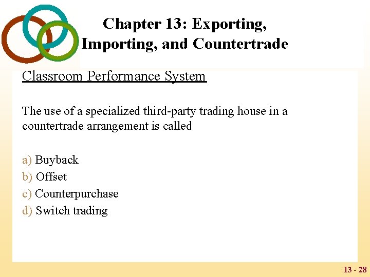 Chapter 13: Exporting, Importing, and Countertrade Classroom Performance System The use of a specialized