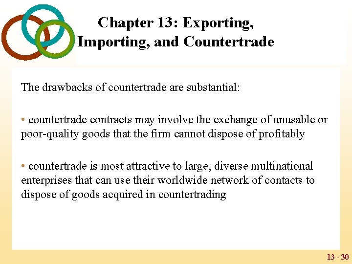 Chapter 13: Exporting, Importing, and Countertrade The drawbacks of countertrade are substantial: • countertrade