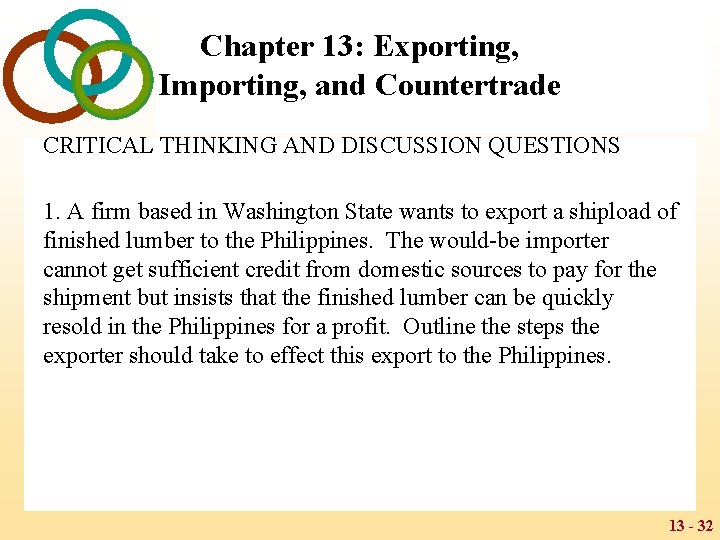 Chapter 13: Exporting, Importing, and Countertrade CRITICAL THINKING AND DISCUSSION QUESTIONS 1. A firm