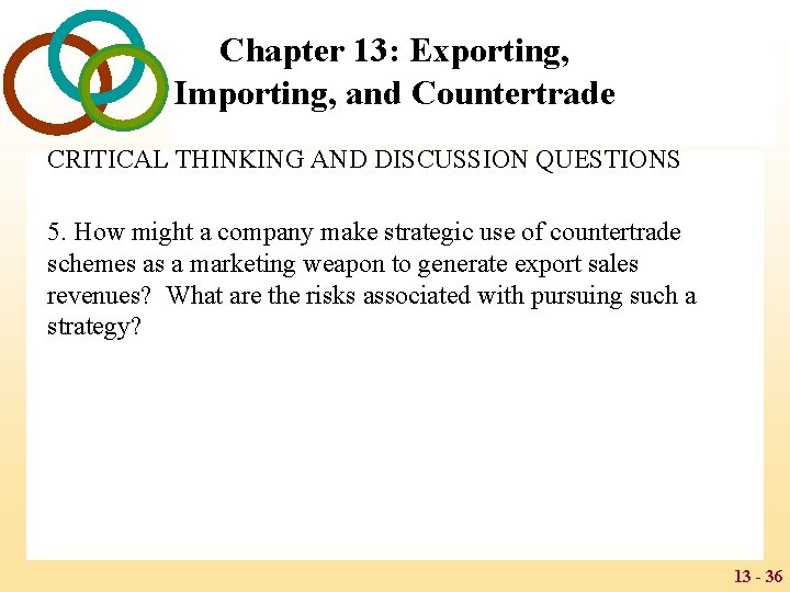 Chapter 13: Exporting, Importing, and Countertrade CRITICAL THINKING AND DISCUSSION QUESTIONS 5. How might