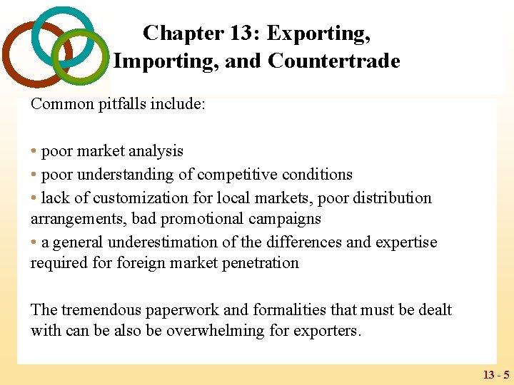 Chapter 13: Exporting, Importing, and Countertrade Common pitfalls include: • poor market analysis •