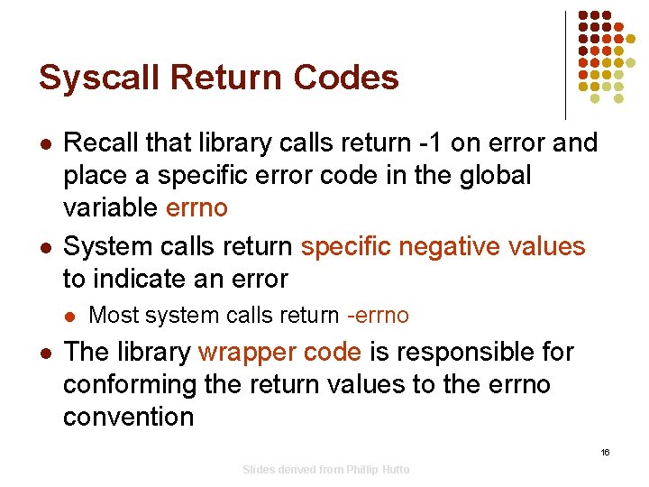 Syscall Return Codes l l Recall that library calls return -1 on error and Syscall Return Codes l l Recall that library calls return -1 on error and