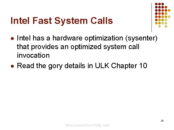 Intel Fast System Calls l l Intel has a hardware optimization (sysenter) that provides Intel Fast System Calls l l Intel has a hardware optimization (sysenter) that provides