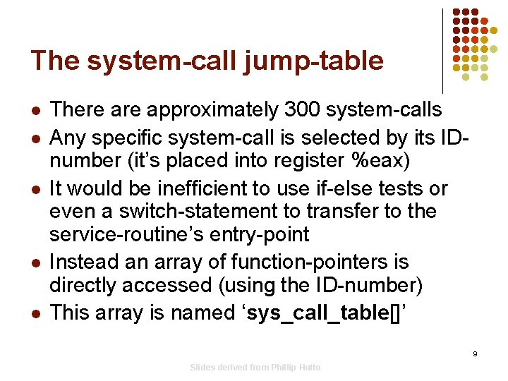 The system-call jump-table l l l There approximately 300 system-calls Any specific system-call is The system-call jump-table l l l There approximately 300 system-calls Any specific system-call is
