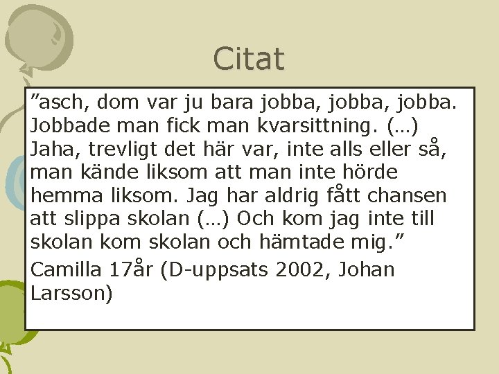 Citat ”asch, dom var ju bara jobba, jobba. Jobbade man fick man kvarsittning. (…)