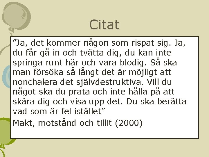 Citat ”Ja, det kommer någon som rispat sig. Ja, du får gå in och