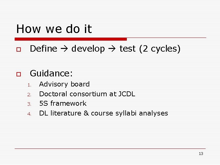 How we do it o Define develop test (2 cycles) o Guidance: 1. 2.