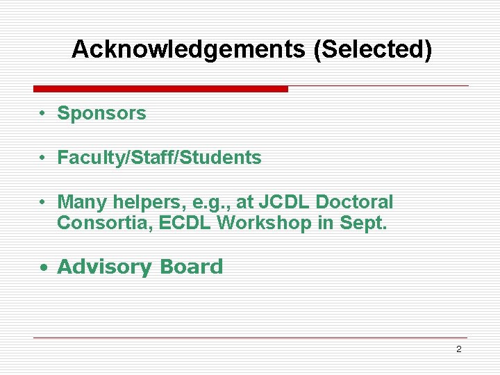 Acknowledgements (Selected) • Sponsors • Faculty/Staff/Students • Many helpers, e. g. , at JCDL