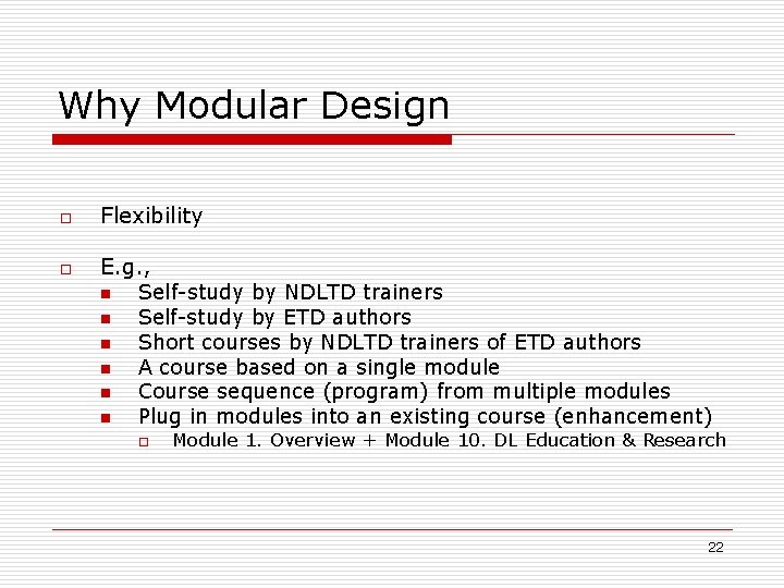 Why Modular Design o Flexibility o E. g. , n n n Self-study by