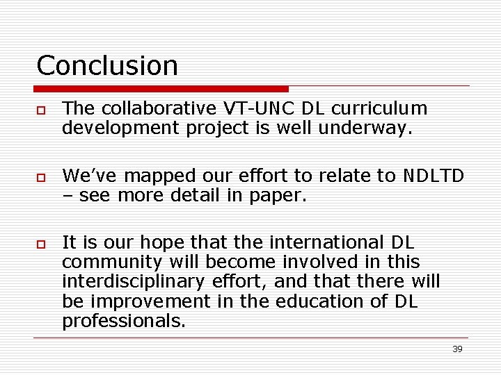 Conclusion o o o The collaborative VT-UNC DL curriculum development project is well underway.